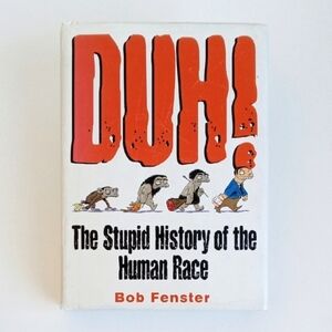 DUH! The Stupid History of the Human Race Hardback Book by Bob Fenster